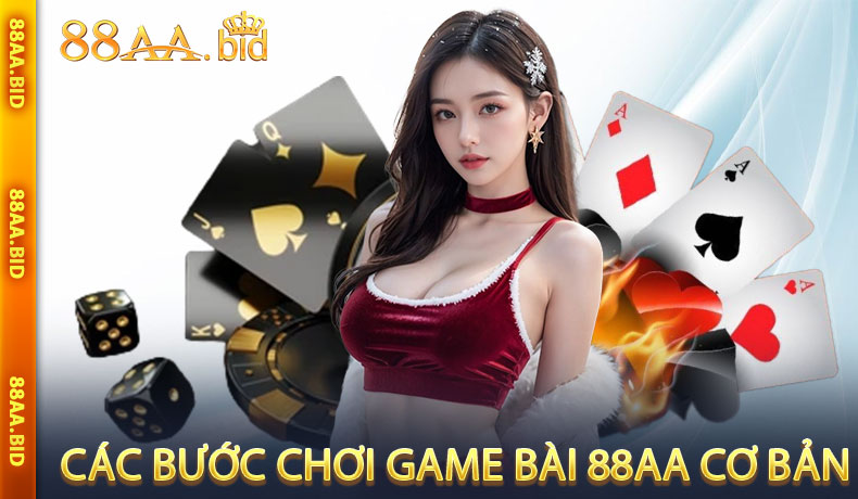 Các bước chơi game bài 88AA cơ bản