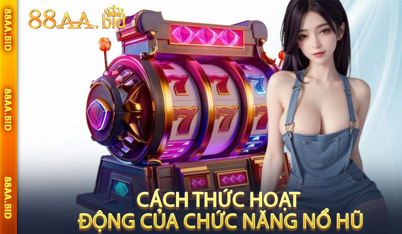 Cách thức hoạt động của chức năng nổ hũ