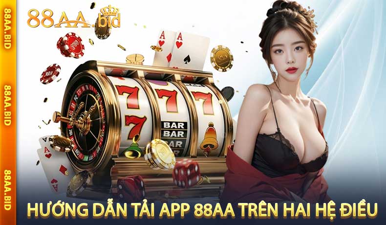 Hướng dẫn tải app 88AA trên hai hệ điều