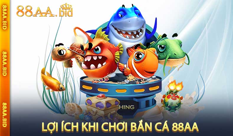 Lợi ích khi chơi bắn cá 88AA