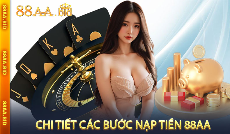 Chi tiết các bước nạp tiền 88AA